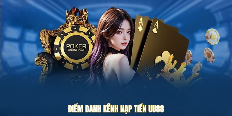 Điểm danh kênh nạp tiền UU88