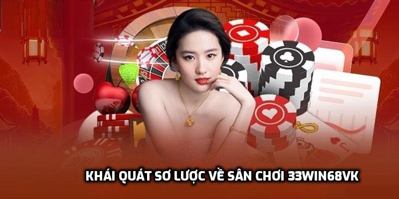 Khái quát sơ lược về sân chơi 33win68vk