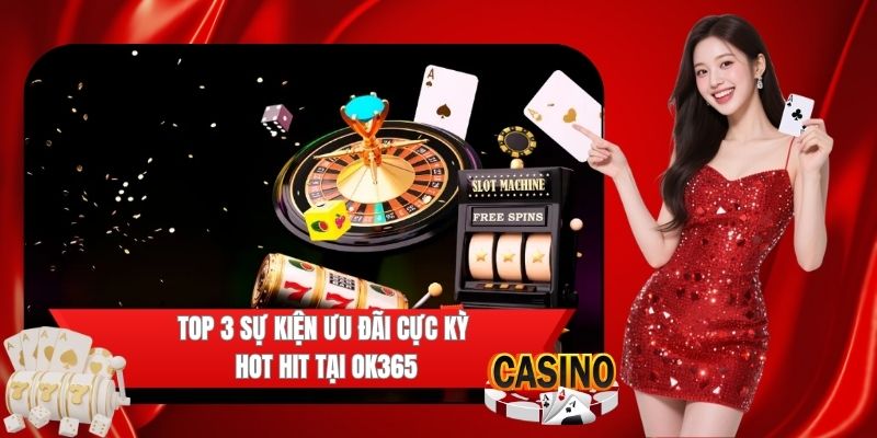 Tổng hợp các khuyến mãi OK365 nổi bật