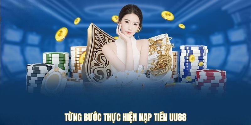 Từng bước thực hiện nạp tiền UU88